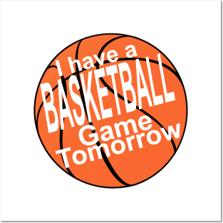 I have a basketball game tomorrow! Posters and Art